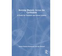 Reviving Rhetoric Across the Curriculum : A Guide for Teachers and School Leaders