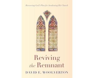 Reviving the Remnant: Recovering God's Plan for Awakening His Church