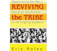 Reviving the Tribe: Regenerating Gay Men's Sexuality and Culture in the Ongoing Epidemic (Haworth Gay & Lesbian Studies)