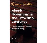 Reviving Tradition: Islamic Modernism in the 19th-20th Centuries | An Intellectual Islamic Movement