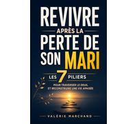 Revivre après la Perte de Son Mari: Les 7 Piliers pour Traverser le Deuil, Retrouver un Équilibre et Reconstruire une Vie Apaisée | Livre pour Femmes ... Deuil Jour Après Jour | Vivre Après la Mort