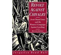 Revolt Against Chivalry - Jessie Daniel Ames & the Women′s Campaign Against Lynching Rev (Paper) (American Studies Collection.)