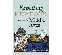 Revolting Remedies from the Middle Ages