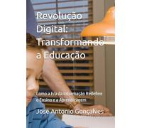 Revolução Digital: Transformando a Educação: Como a Era da Informação Redefine o Ensino e a Aprendizagem