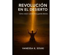 Revolución en el desierto: Cómo crecer cuando Dios guarda silencio
