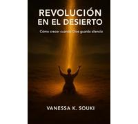 Revolución en el desierto: Cómo crecer cuando Dios guarda silencio
