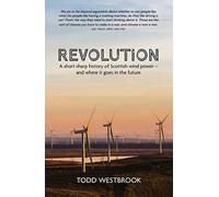Revolution: A Short Sharp History of Scottish Wind Power - And Where it Goes From Here