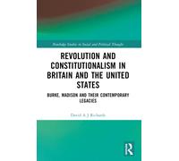 Revolution and Constitutionalism in Britain and the U.S. : Burke and Madison and Their Contemporary Legacies