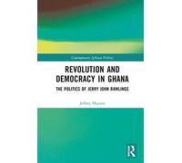 Revolution and Democracy in Ghana: The Politics of Jerry John Rawlings (Contemporary African Politics)