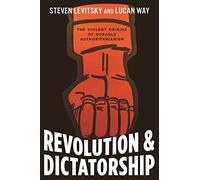 Revolution and Dictatorship: The Violent Origins of Durable Authoritarianism