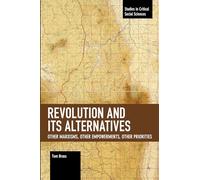 Revolution and Its Alternatives: Other Marxisms, Other Empowerments, Other Priorities (Studies in Critical Social Sciences)