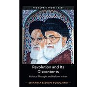 Revolution and Its Discontents: Political Thought and Reform in Iran: 7 (The Global Middle East, Series Number 7)