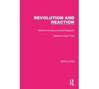 Revolution and Reaction: 1848 and the Second French Republic (Routledge Library Editions: Revolution)