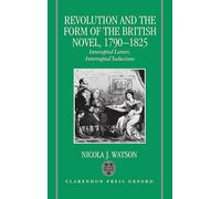 Revolution and the Form of the British Novel, 1790-1825: Intercepted Letters, Interrupted Seductions