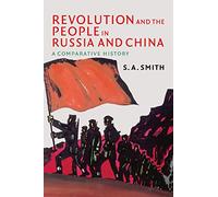 Revolution and the People in Russia and China: A Comparative History (The Wiles Lectures)