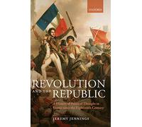 Revolution and the Republic: A History of Political Thought in France since the Eighteenth Century