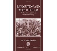 Revolution and World Order: The Revolutionary State in International Society