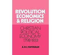 Revolution, Economics and Religion: Christian Political Economy, 1798-1833