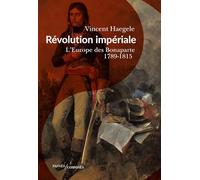 Révolution impériale: L’Europe des Bonaparte. 1789-1815