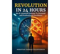 Revolution in 24 hours: An AI-powered Journey To Personal and Professional Excellence