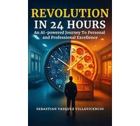 Revolution in 24 hours: An AI-powered Journey To Personal and Professional Excellence