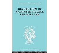 Revolution in a Chinese Village: Ten Mile Inn (International Library of Sociology)