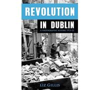 Revolution in Dublin: A Photographic History 1913-1923: 3