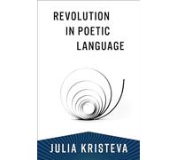 Revolution in Poetic Language (European Perspectives Series)