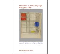 "Revolution in Poetic Language" Fifty Years Later : New Directions in Kristeva Studies