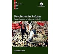 Revolution in Reform: Trade-Unionism in Lahore, c. 1920â70: Trade-Unionism in Lahore, c. 1920-70 (New Perspectives in South Asian History)