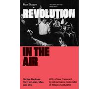 Revolution in the Air : Sixties Radicals Turn to Lenin, Mao and Che