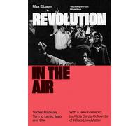 Revolution in the Air: Sixties Radicals Turn to Lenin, Mao and Che