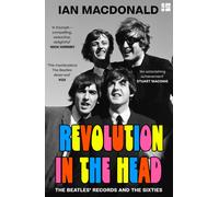 Revolution in the Head : The Beatles’ Records and the Sixties