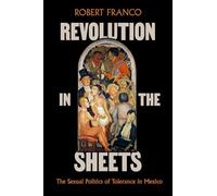 Revolution in the Sheets: The Sexual Politics of Tolerance in Mexico