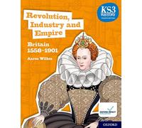 KS3 History 4th Edition: Revolution, Industry and Empire: Britain 1558-1901 Student Book: (KS3 History 4th Edition 4th Revised edition)