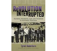 Revolution Interrupted: Farmers, Students, Law and Violence in Northern Thailand (New Perspectives in Southeast Asian Studies)