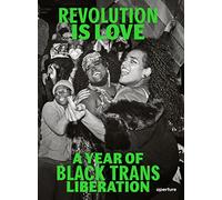 Revolution Is Love: A Year of Black Trans Liberation