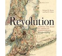 Revolution - Mapping the Road to American Independence, 1755-1783