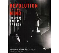 Revolution of the Mind: The Life of Andre Breton