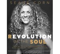 Revolution of the Soul: Awaken to Love Through Raw Truth, Radical Healing, and Conscious Action
