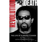 Revolution or Death: The Life of Eldridge Cleaver