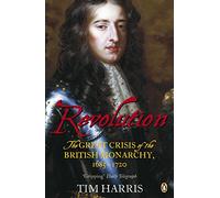 Revolution : The Great Crisis of the British Monarchy, 1685-1720