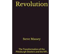 Revolution: The Transformation of the Pittsburgh Steelers and the NFL