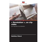 Revolution, un clip vidéo: De l'inspiration à la réalisation