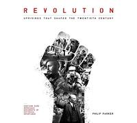 Revolution: Uprisings That Shaped the Twentieth Century