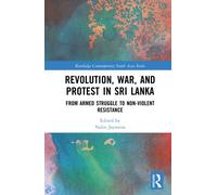 Revolution, War, and Protest in Sri Lanka: From Armed Struggle to Non-Violent Resistance (Routledge Contemporary South Asia Series)