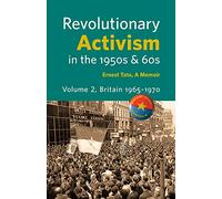 Revolutionary Activism in the 1950s & 60s. Volume 2. Britain 1965 - 1970