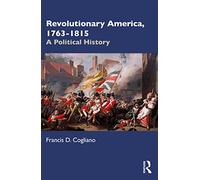 Revolutionary America, 1763-1815 : A Political History