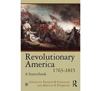 Revolutionary America, 1763-1815: A Sourcebook