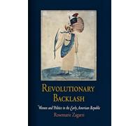 Revolutionary Backlash: Women and Politics in the Early American Republic (Early American Studies)